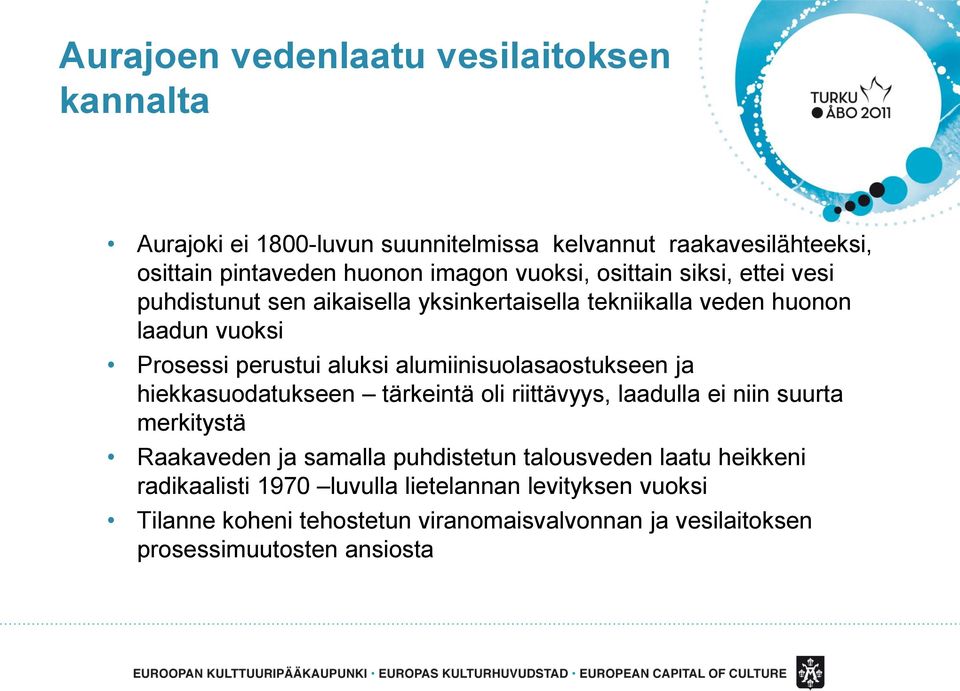 alumiinisuolasaostukseen ja hiekkasuodatukseen tärkeintä oli riittävyys, laadulla ei niin suurta merkitystä Raakaveden ja samalla puhdistetun