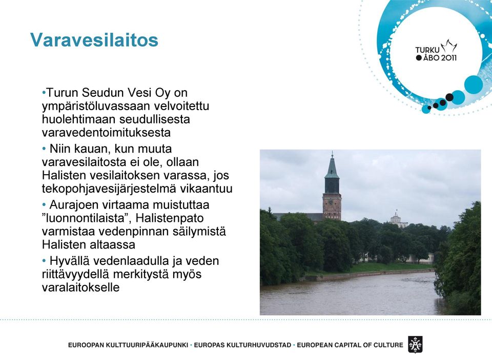 varassa, jos tekopohjavesijärjestelmä vikaantuu Aurajoen virtaama muistuttaa luonnontilaista, Halistenpato