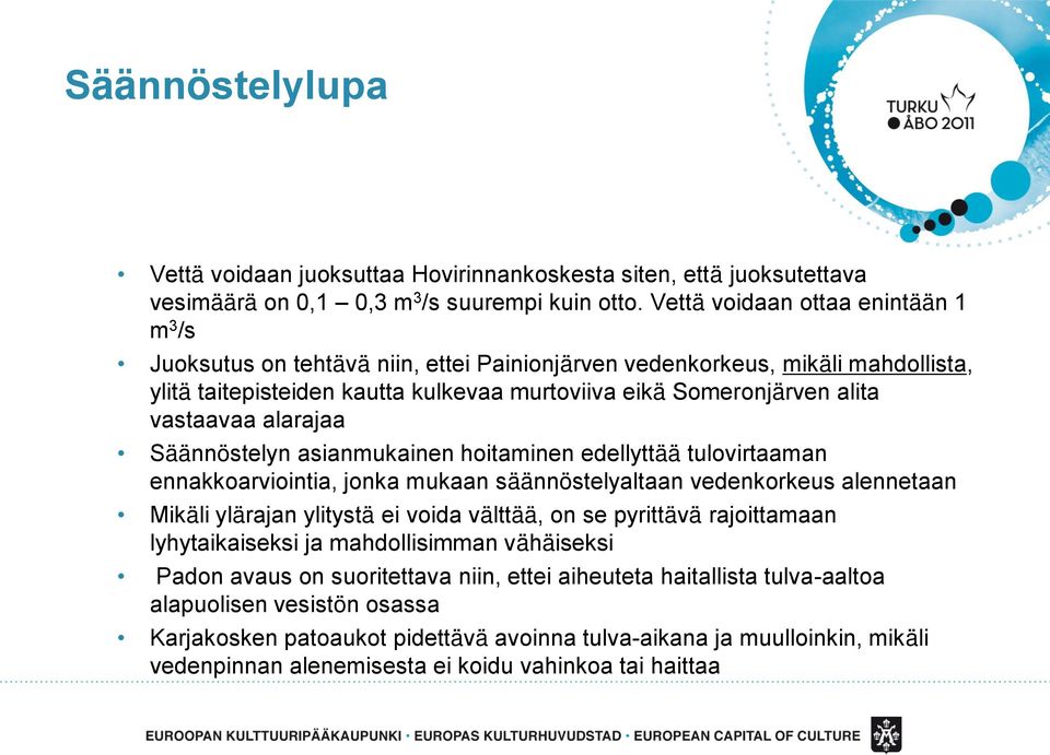 vastaavaa alarajaa Säännöstelyn asianmukainen hoitaminen edellyttää tulovirtaaman ennakkoarviointia, jonka mukaan säännöstelyaltaan vedenkorkeus alennetaan Mikäli ylärajan ylitystä ei voida välttää,