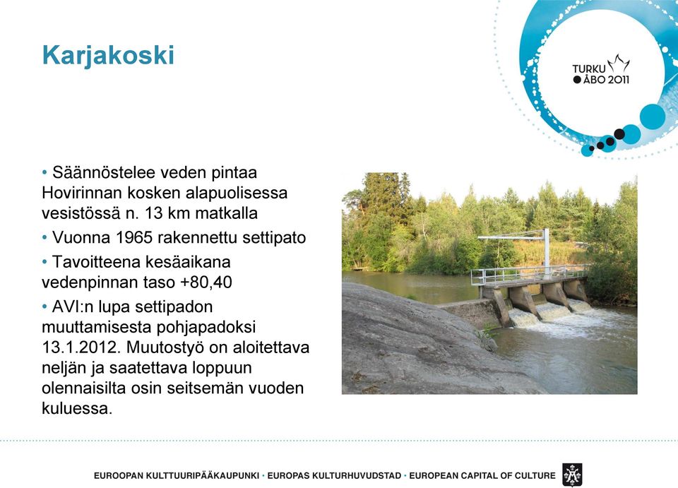 taso +80,40 AVI:n lupa settipadon muuttamisesta pohjapadoksi 13.1.2012.