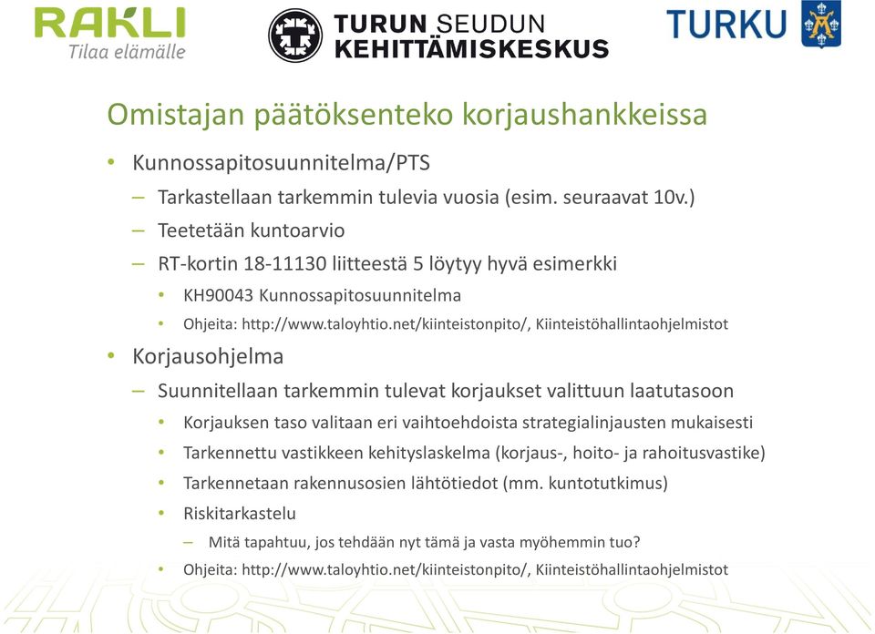 net/kiinteistonpito/, Kiinteistöhallintaohjelmistot Korjausohjelma Suunnitellaan tarkemmin tulevat korjaukset valittuun laatutasoon Korjauksen taso valitaan eri vaihtoehdoista