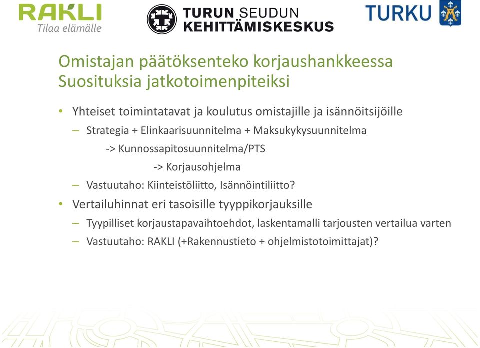 -> Korjausohjelma Vastuutaho: Kiinteistöliitto, Isännöintiliitto?
