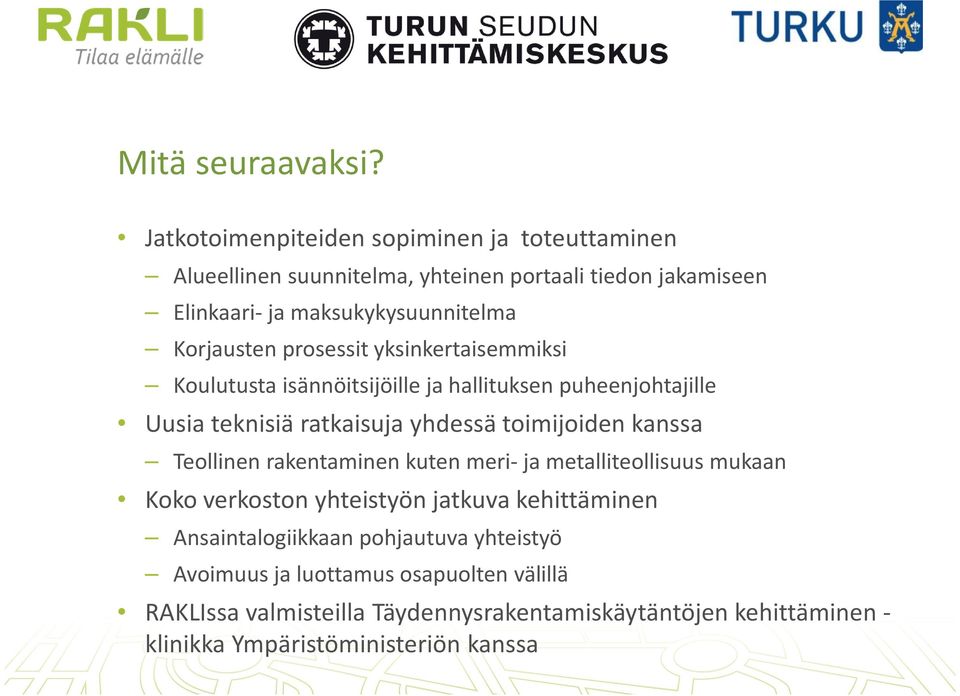 Korjausten prosessit yksinkertaisemmiksi Koulutusta isännöitsijöille ja hallituksen puheenjohtajille Uusia teknisiä ratkaisuja yhdessä toimijoiden