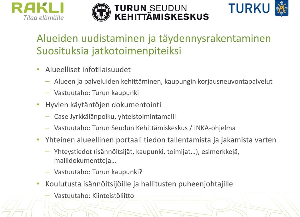 Turun Seudun Kehittämiskeskus / INKA-ohjelma Yhteinen alueellinen portaali tiedon tallentamista ja jakamista varten Yhteystiedot (isännöitsijät,
