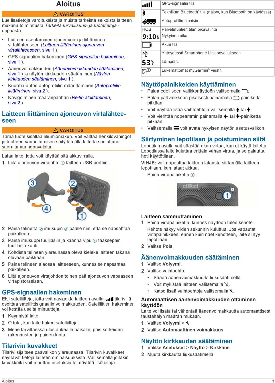 Äänenvoimakkuuden (Äänenvoimakkuuden säätäminen, sivu 1 ) ja näytön kirkkauden säätäminen (Näytön kirkkauden säätäminen, sivu 1 ).