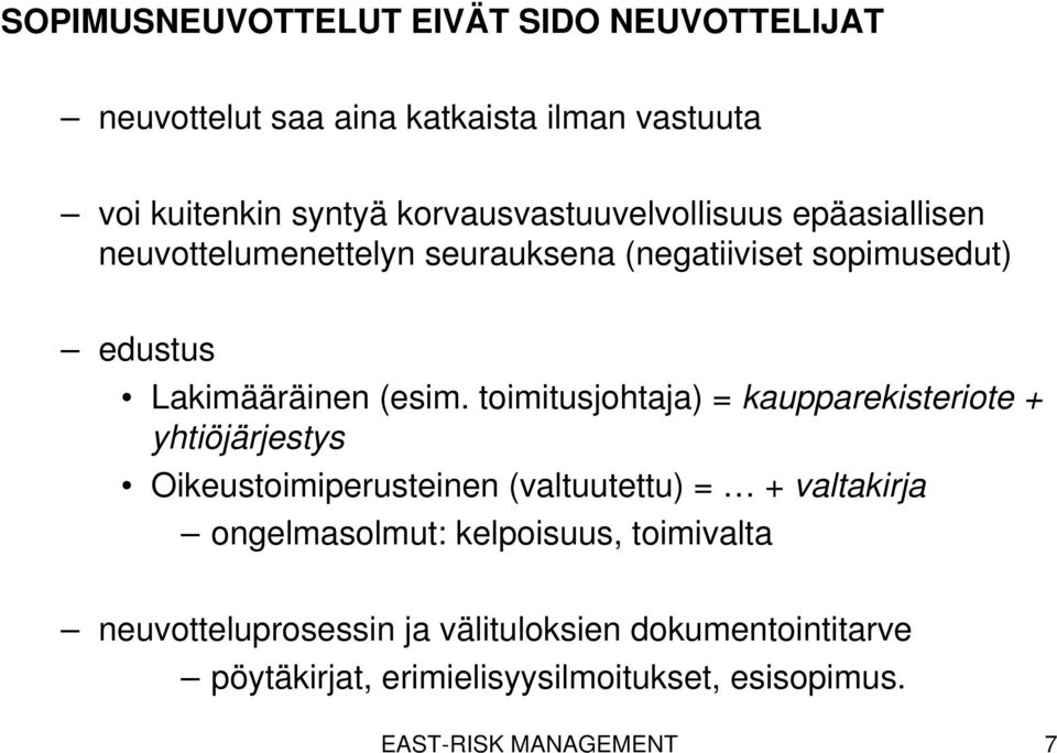 toimitusjohtaja) = kaupparekisteriote + yhtiöjärjestys Oikeustoimiperusteinen (valtuutettu) = + valtakirja ongelmasolmut: