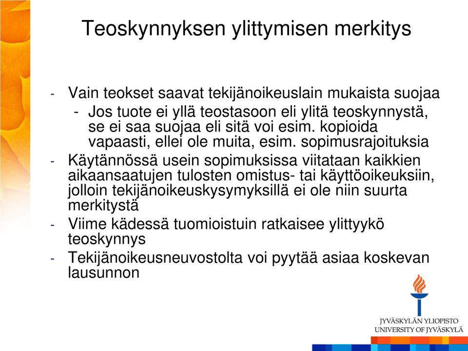 sopimusrajoituksia - Käytännössä usein sopimuksissa viitataan kaikkien aikaansaatujen tulosten omistus- tai käyttöoikeuksiin, jolloin