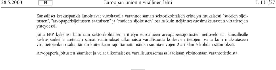 Jotta EKP kykenisi laatimaan sektorikohtaisen erittelyn euroalueen arvopaperisijoitusten nettoveloista, kansallisille keskuspankeille asetetaan samat vaatimukset ulkomaista