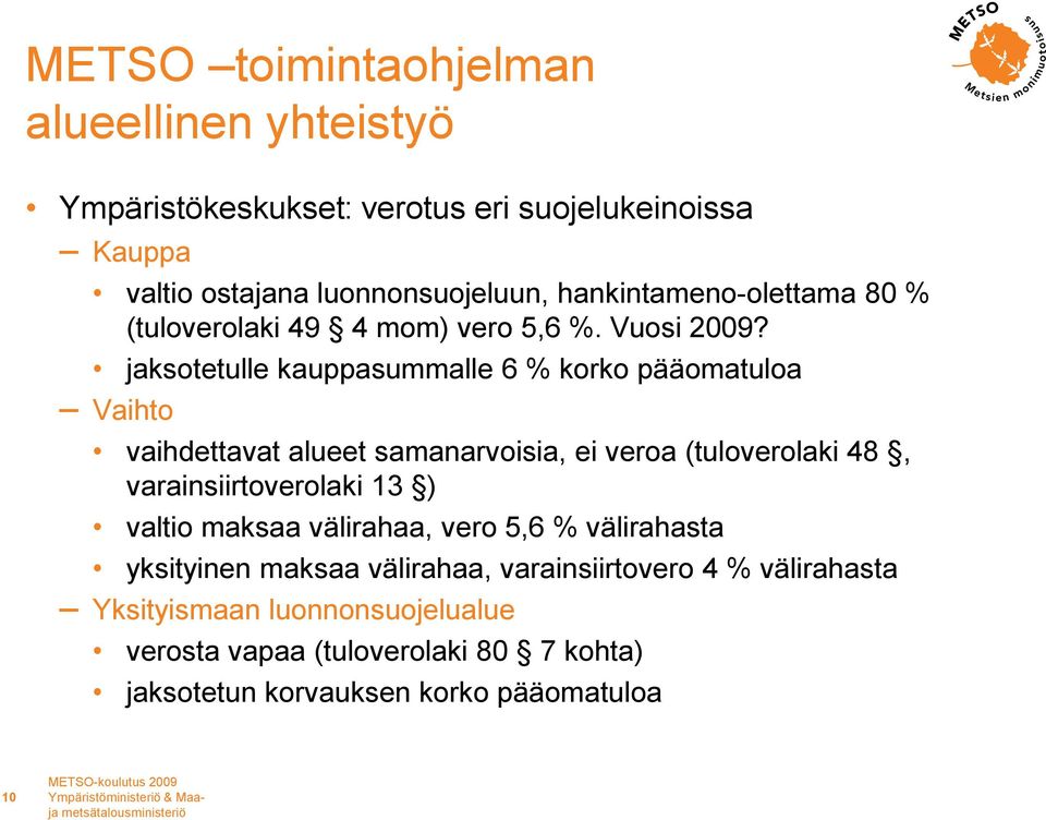 jaksotetulle kauppasummalle 6 % korko pääomatuloa Vaihto vaihdettavat alueet samanarvoisia, ei veroa (tuloverolaki 48, varainsiirtoverolaki