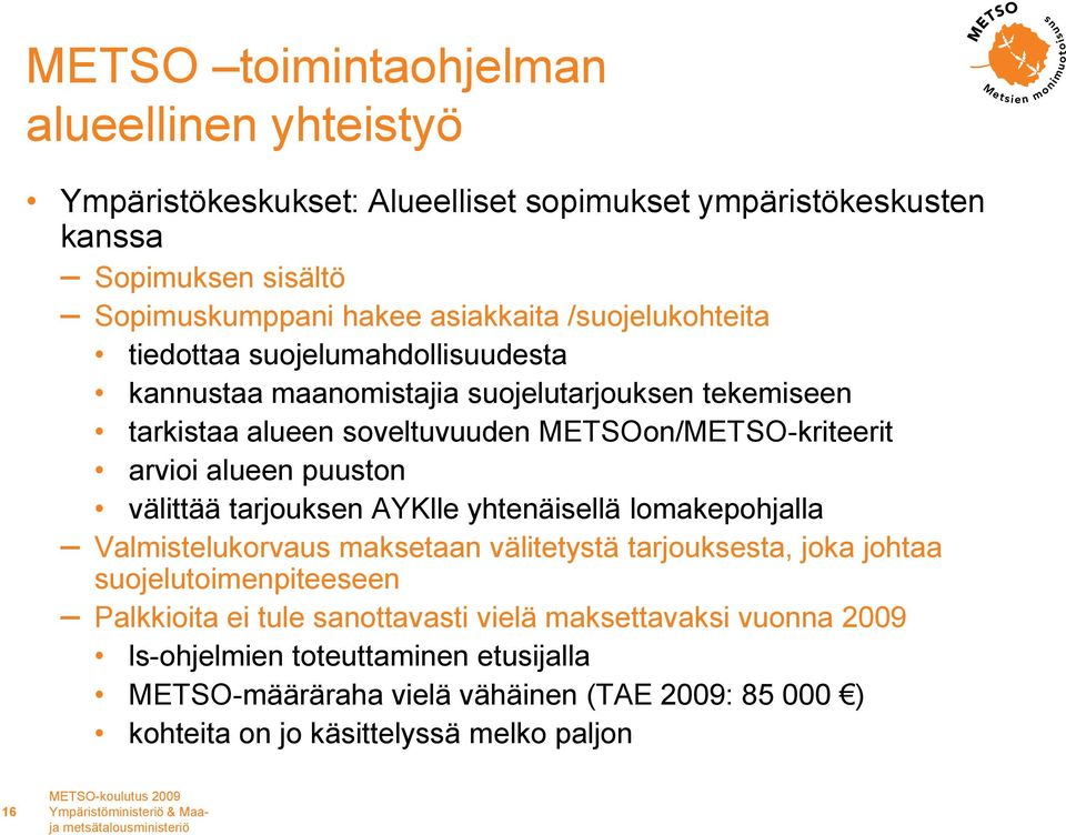 välittää tarjouksen AYKlle yhtenäisellä lomakepohjalla Valmistelukorvaus maksetaan välitetystä tarjouksesta, joka johtaa suojelutoimenpiteeseen Palkkioita ei tule