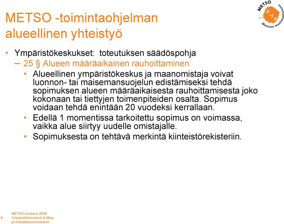 rauhoittamisesta joko kokonaan tai tiettyjen toimenpiteiden osalta. Sopimus voidaan tehdä enintään 20 vuodeksi kerrallaan.