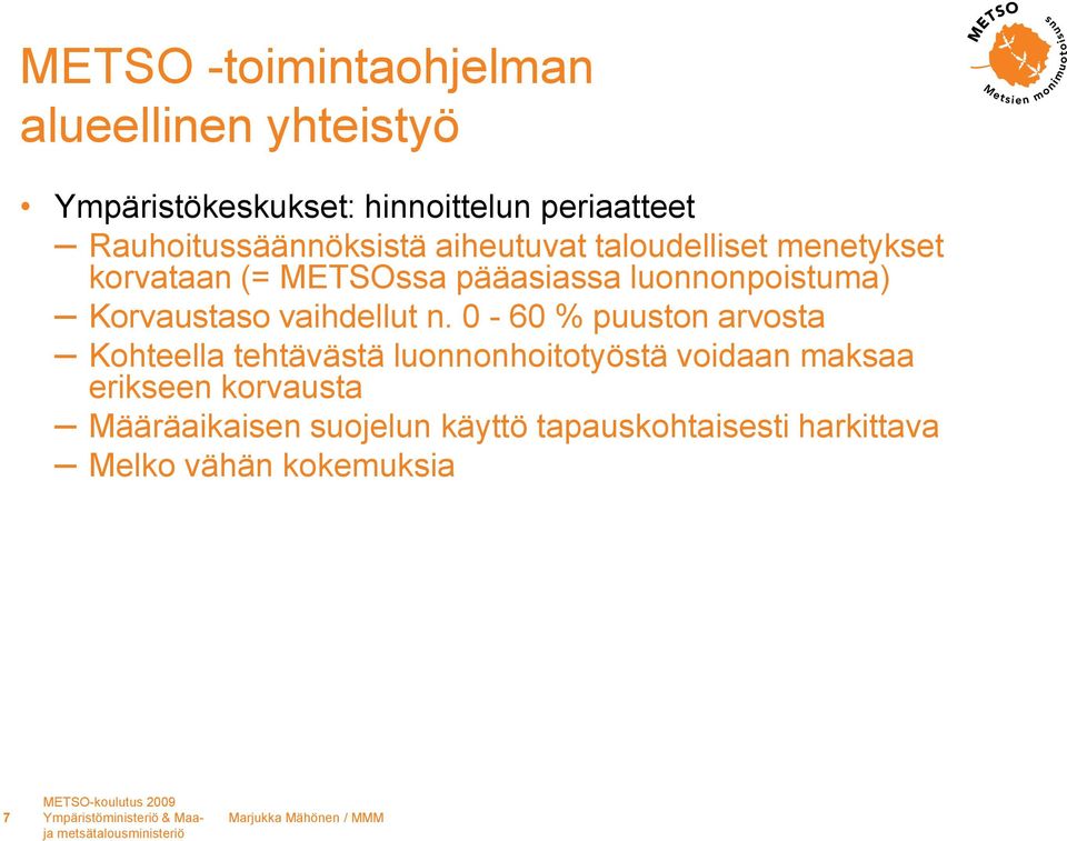 0-60 % puuston arvosta Kohteella tehtävästä luonnonhoitotyöstä voidaan maksaa erikseen korvausta