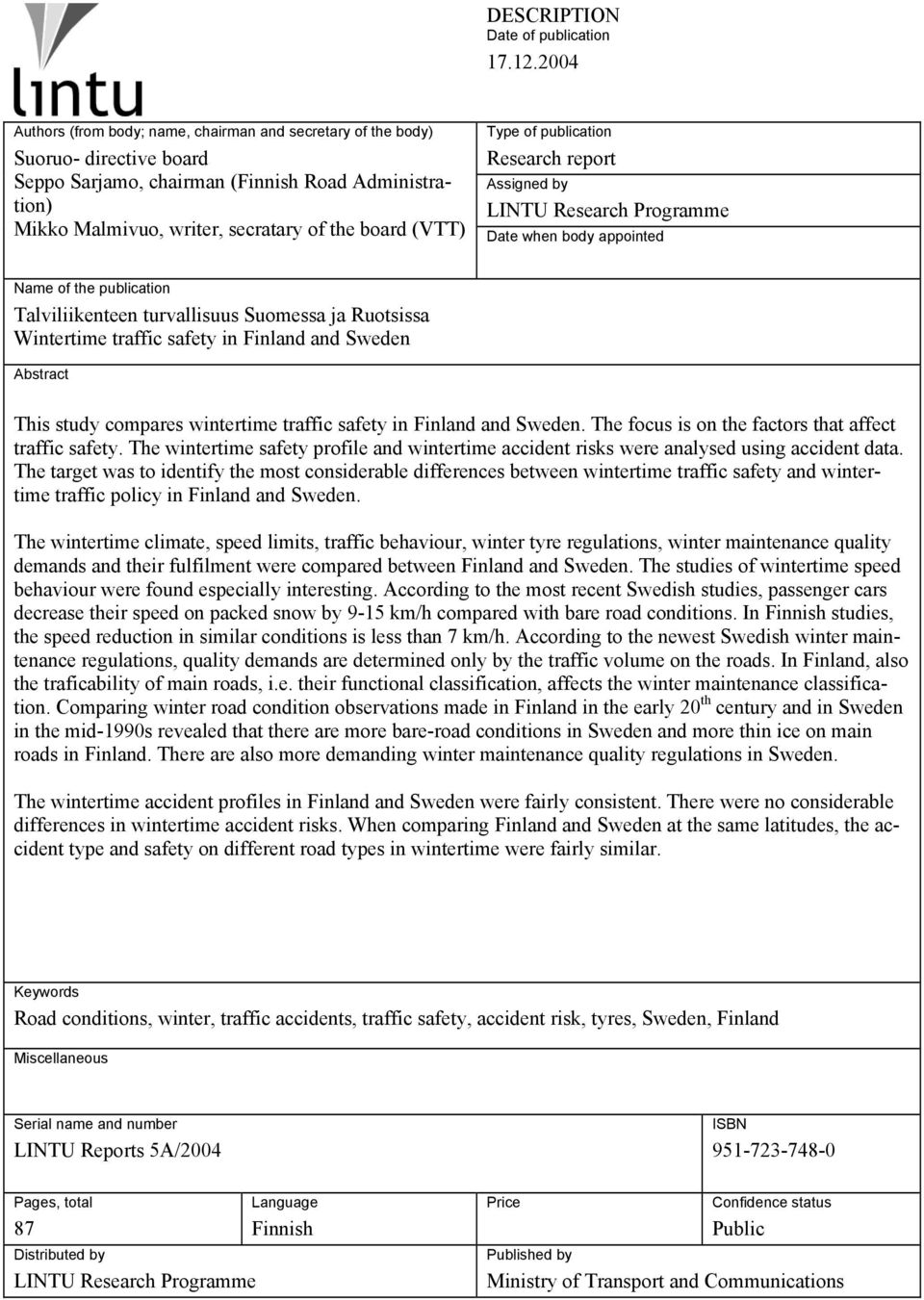 Type of publication Research report Assigned by LINTU Research Programme Date when body appointed Name of the publication Talviliikenteen turvallisuus Suomessa ja Ruotsissa Wintertime traffic safety