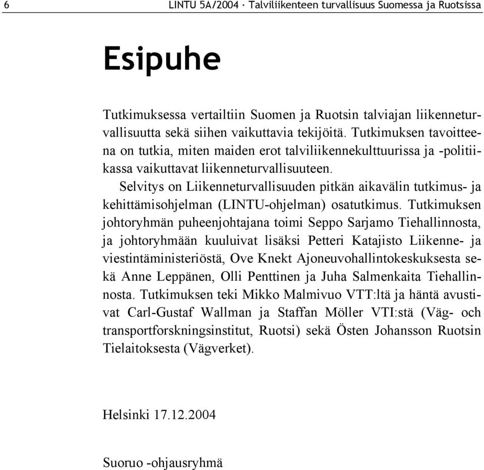 Selvitys on Liikenneturvallisuuden pitkän aikavälin tutkimus- ja kehittämisohjelman (LINTU-ohjelman) osatutkimus.