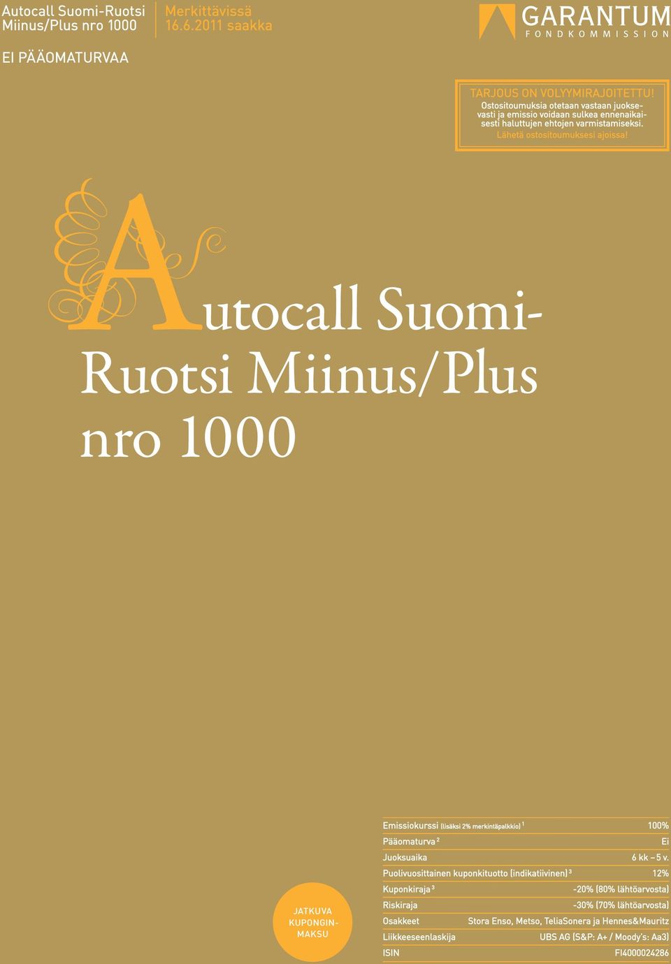 utocall Suomi- Ruotsi Miinus/Plus nro 1000 JATKUVA KUPONGIN- MAKSU Emissiokurssi (lisäksi 2% merkintäpalkkio) 1 100% Pääomaturva 2 Ei Juoksuaika 6 kk 5 v.