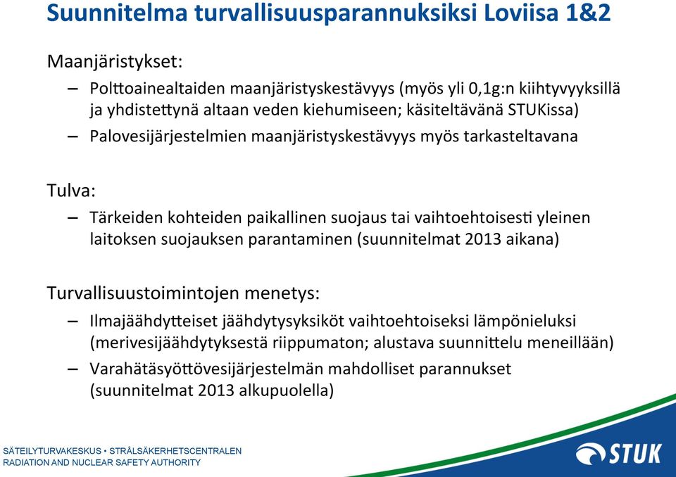 vaihtoehtoises+ yleinen laitoksen suojauksen parantaminen (suunnitelmat 2013 aikana) Turvallisuustoimintojen menetys: IlmajäähdyFeiset jäähdytysyksiköt