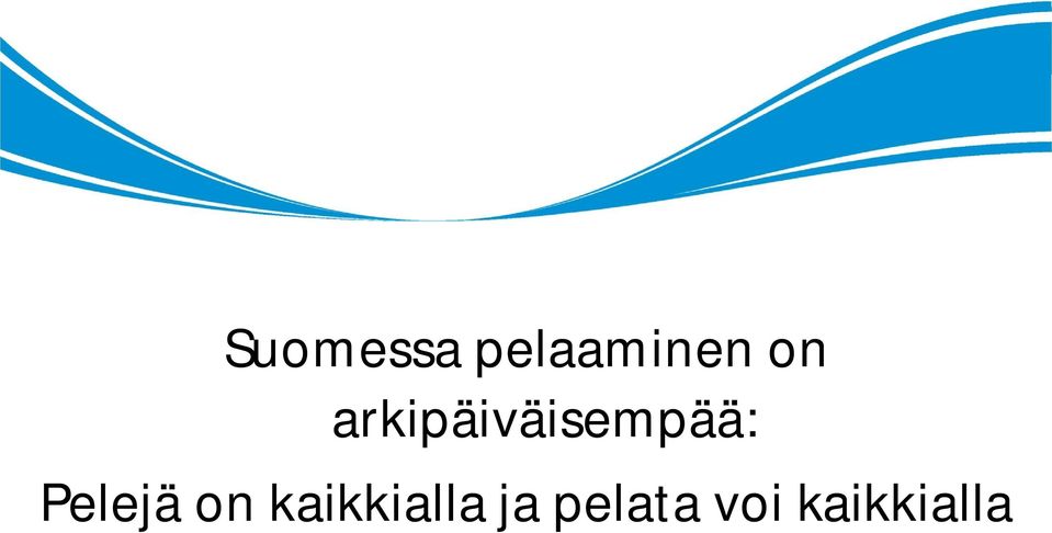 Pelejä on kaikkialla