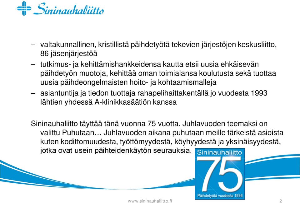 rahapelihaittakentällä jo vuodesta 1993 lähtien yhdessä A-klinikkasäätiön kanssa Sininauhaliitto täyttää tänä vuonna 75 vuotta.