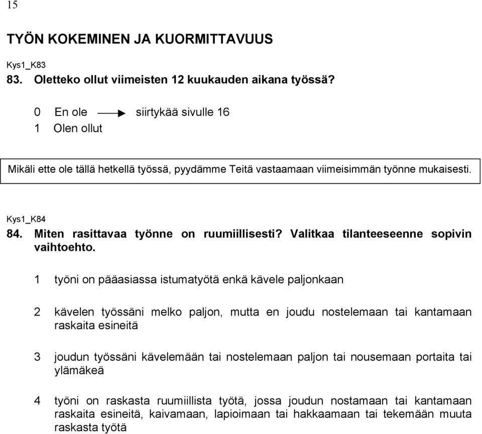 Miten rasittavaa työnne on ruumiillisesti? Valitkaa tilanteeseenne sopivin vaihtoehto.