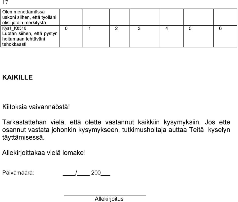 Tarkastattehan vielä, että olette vastannut kaikkiin kysymyksiin.