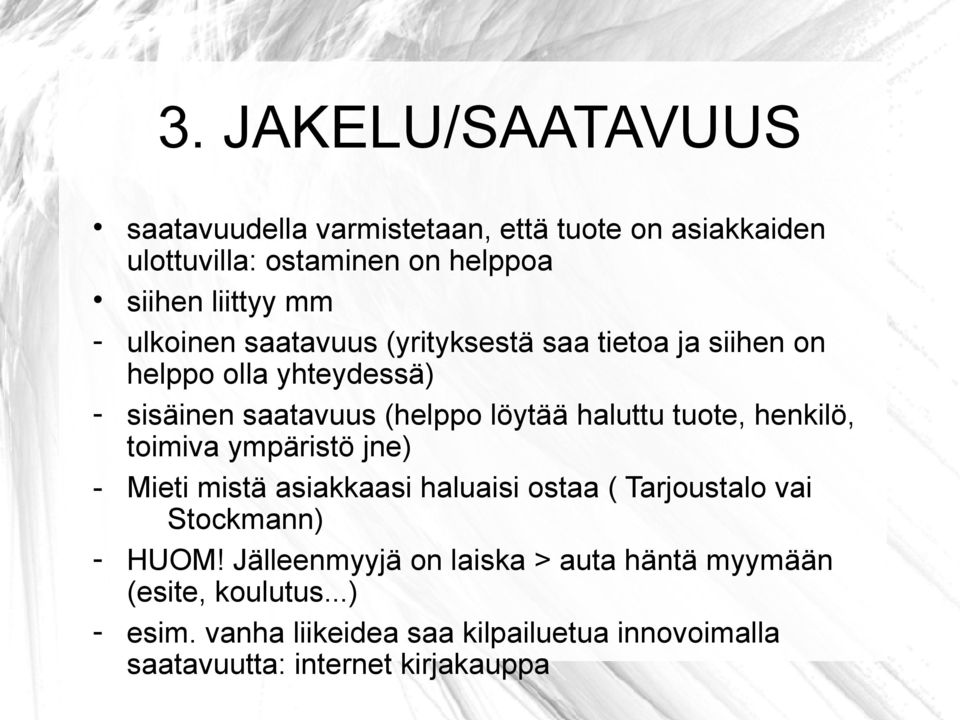 tuote, henkilö, toimiva ympäristö jne) - Mieti mistä asiakkaasi haluaisi ostaa ( Tarjoustalo vai Stockmann) - HUOM!