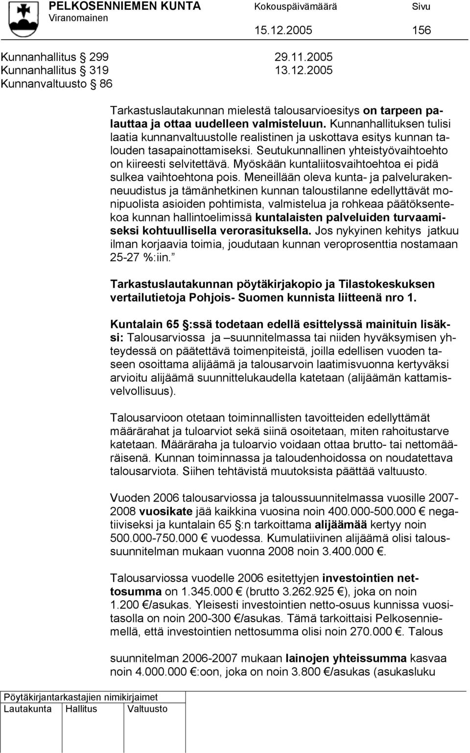 Myöskään kuntaliitosvaihtoehtoa ei pidä sulkea vaihtoehtona pois.