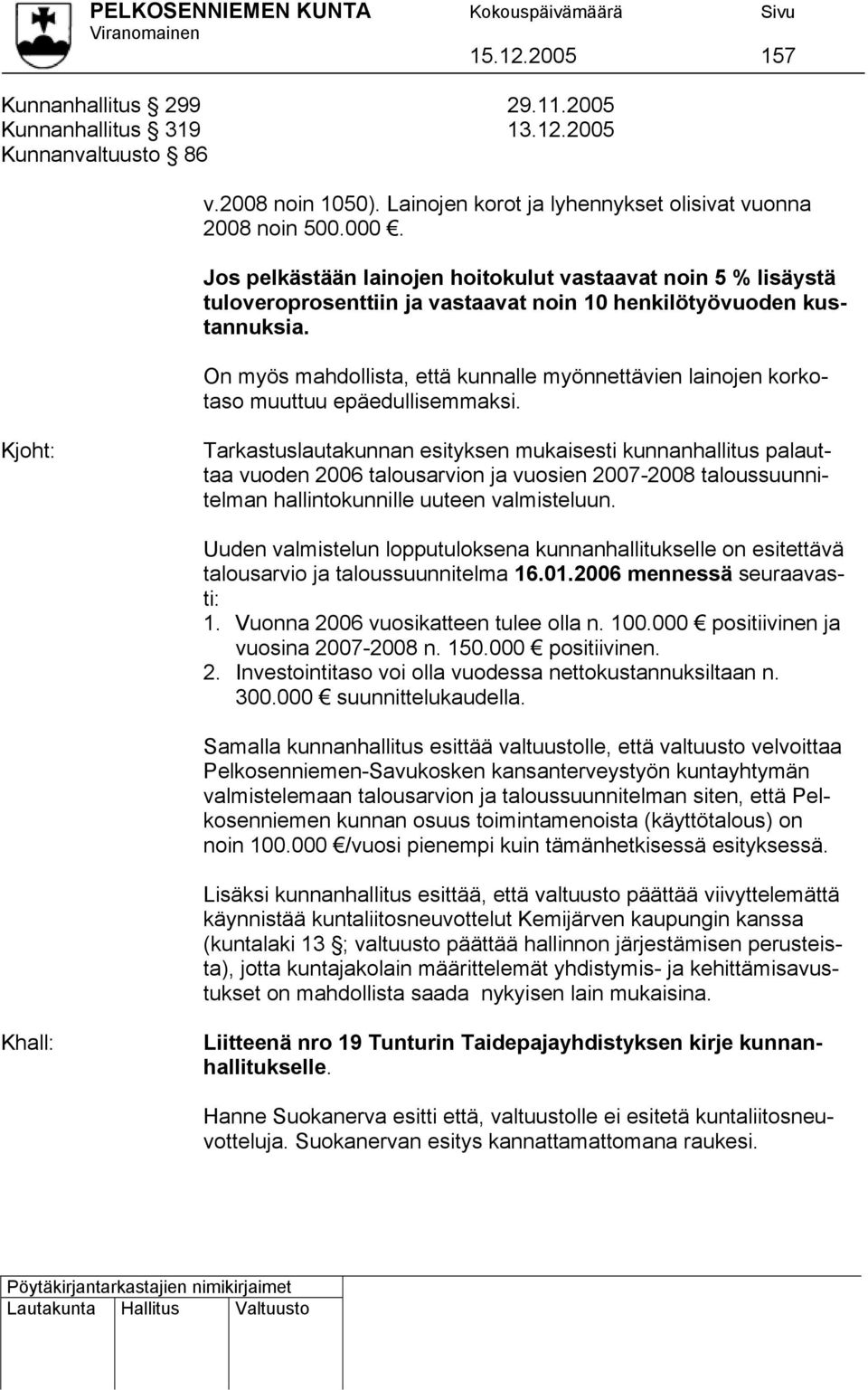 On myös mahdollista, että kunnalle myönnettävien lainojen korkotaso muuttuu epäedullisemmaksi.