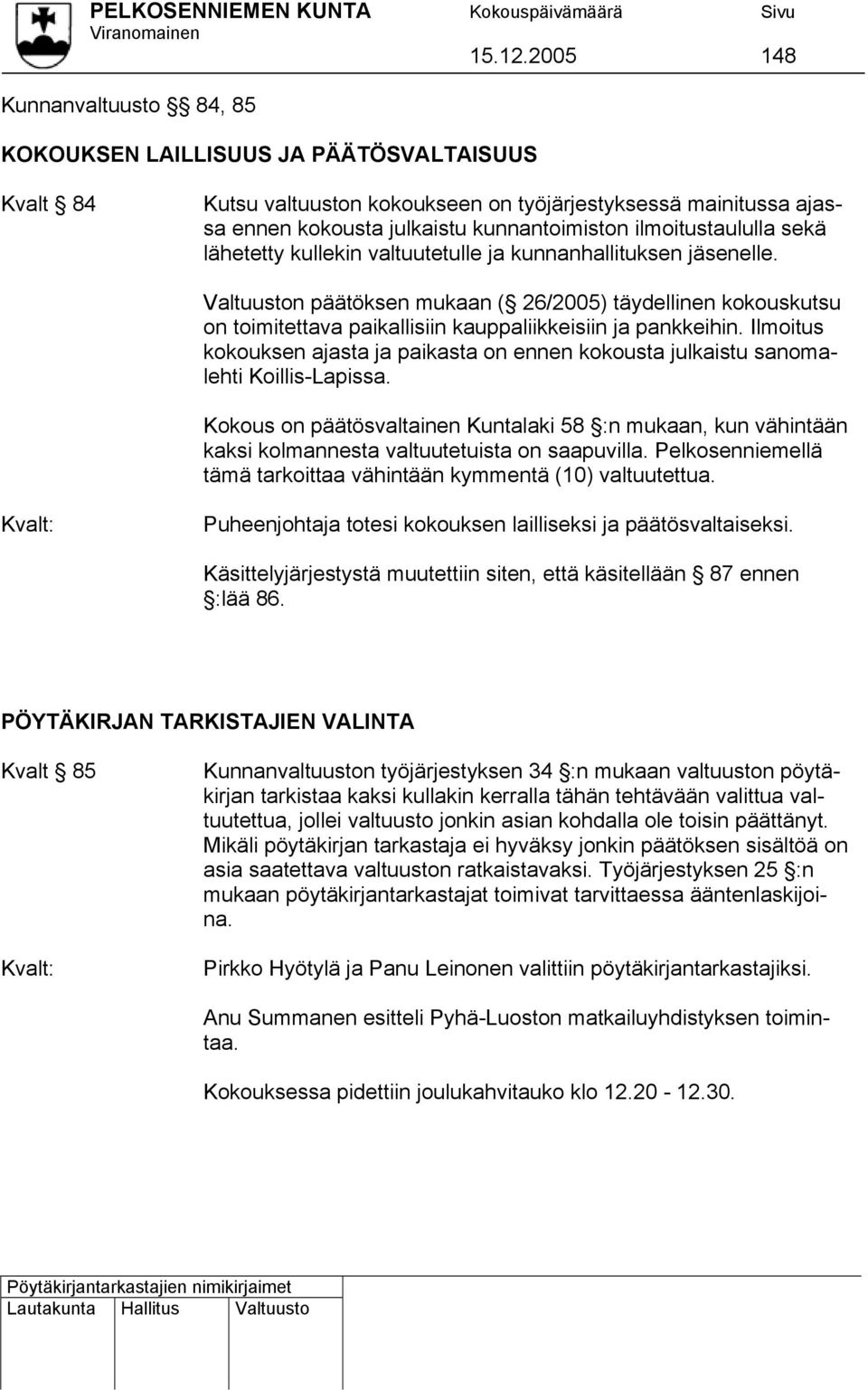 ilmoitustaululla sekä lähetetty kullekin valtuutetulle ja kunnanhallituksen elle.