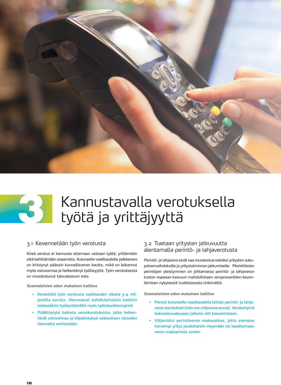 Keventäisi työn verotusta vaalikauden aikana 3 4 miljardilla eurolla. Alennukset kohdistettaisiin kaikkiin tuloluokkiin hyödyntämällä myös työtulovähennyksiä.