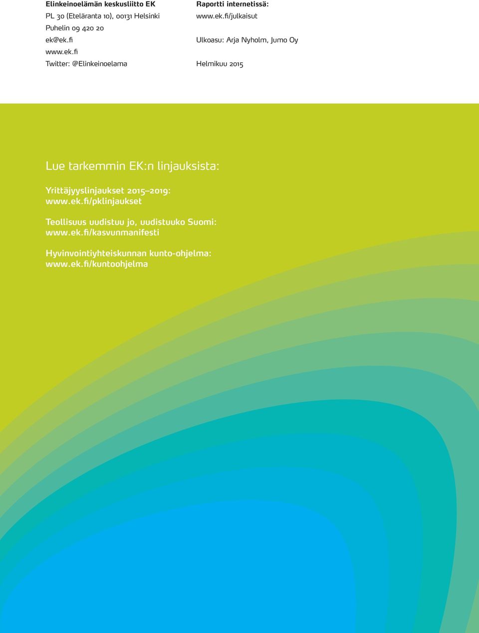 Jumo Oy Helmikuu 2015 Lue tarkemmin EK:n linjauksista: Yrittäjyyslinjaukset 2015 2019: www.ek.