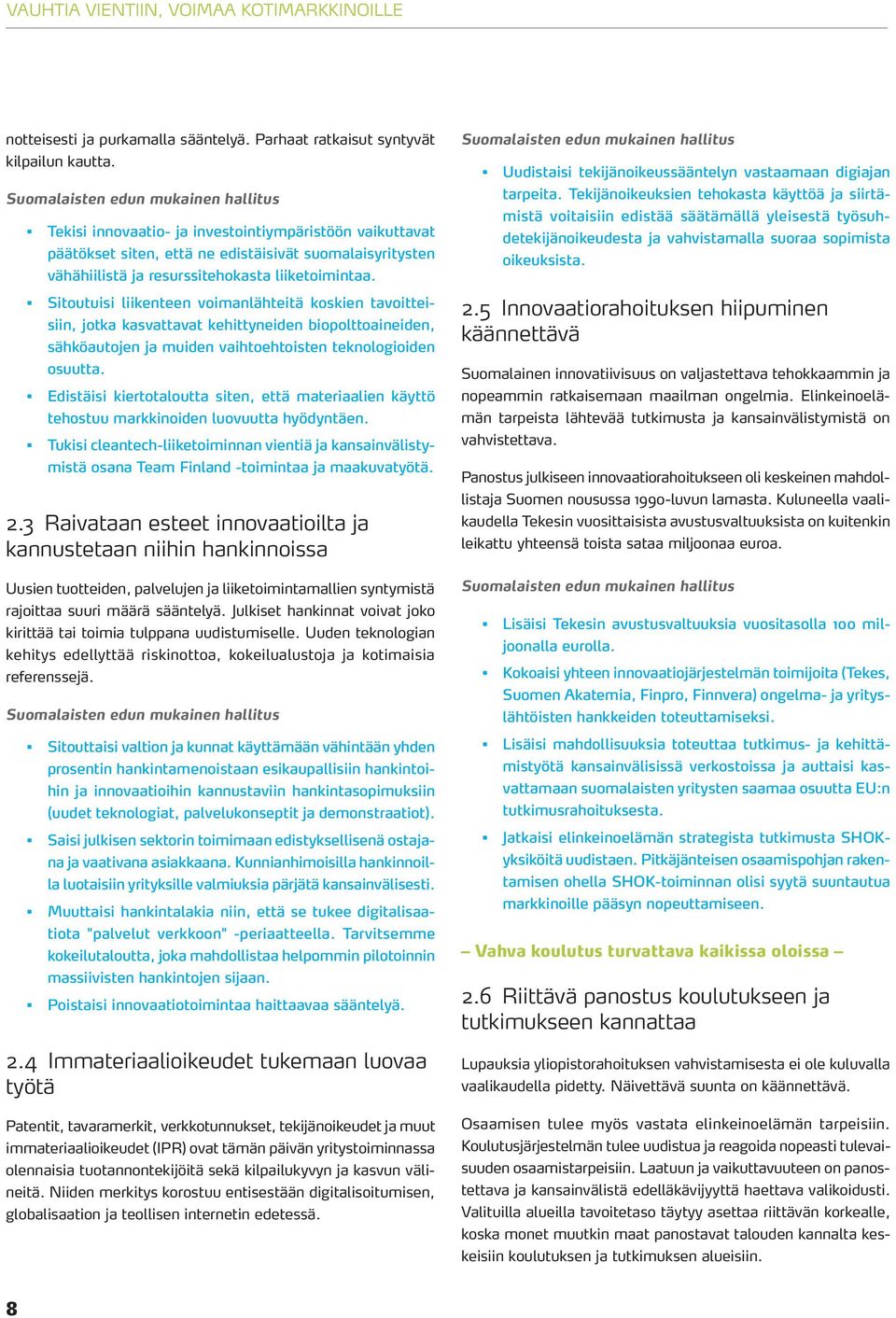 Sitoutuisi liikenteen voimanlähteitä koskien tavoitteisiin, jotka kasvattavat kehittyneiden biopolttoaineiden, sähköautojen ja muiden vaihtoehtoisten teknologioiden osuutta.