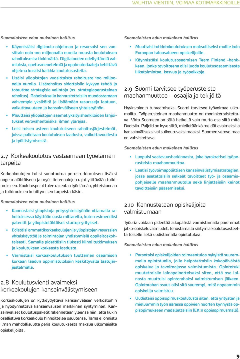 Lisärahoitus sidottaisiin kykyyn tehdä ja toteuttaa strategisia valintoja (ns. strategiaperusteinen rahoitus).