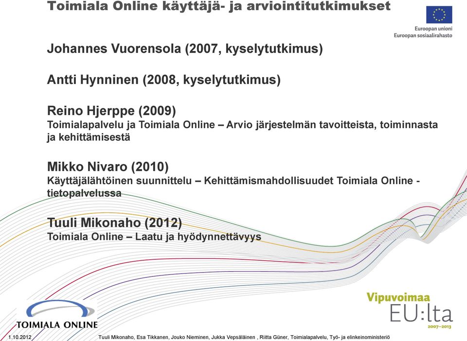 järjestelmän tavoitteista, toiminnasta ja kehittämisestä Mikko Nivaro (2010) Käyttäjälähtöinen