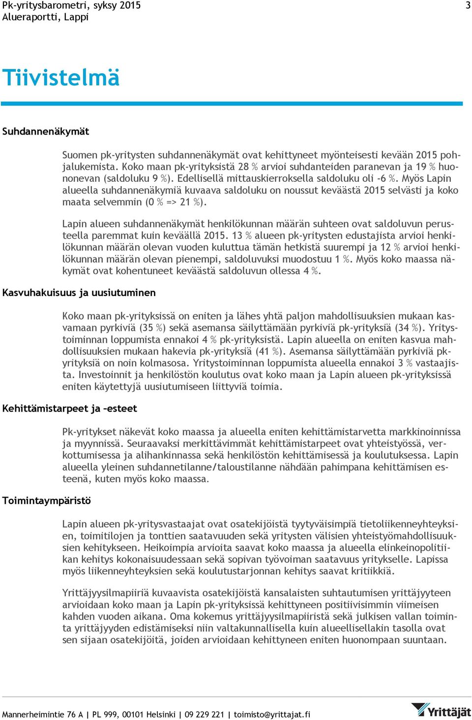 Myös Lapin alueella suhdannenäkymiä kuvaava saldoluku on noussut keväästä 2015 selvästi ja koko maata selvemmin (0 % => 21 %).