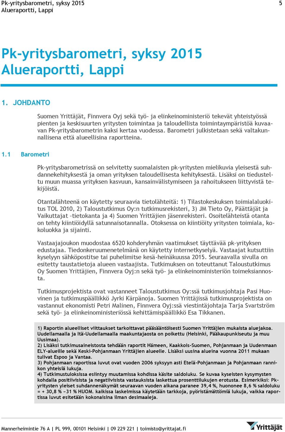 Pk-yritysbarometrin kaksi kertaa vuodessa. Barometri julkistetaan sekä valtakunnallisena että alueellisina raportteina. 1.