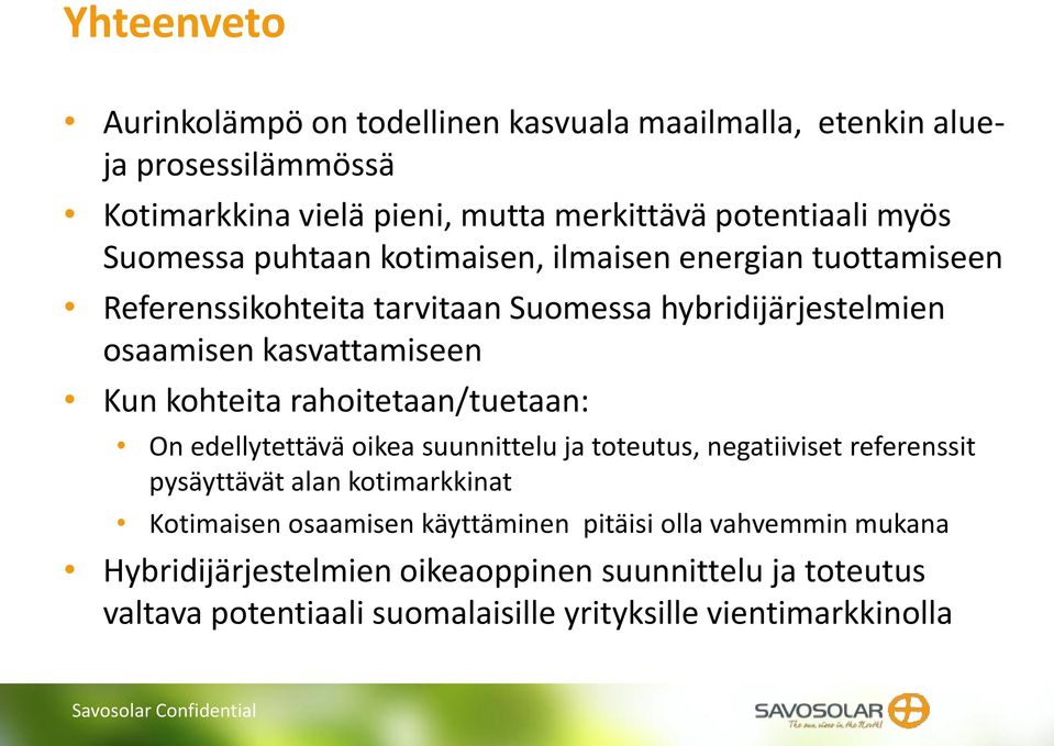 kohteita rahoitetaan/tuetaan: On edellytettävä oikea suunnittelu ja toteutus, negatiiviset referenssit pysäyttävät alan kotimarkkinat Kotimaisen osaamisen