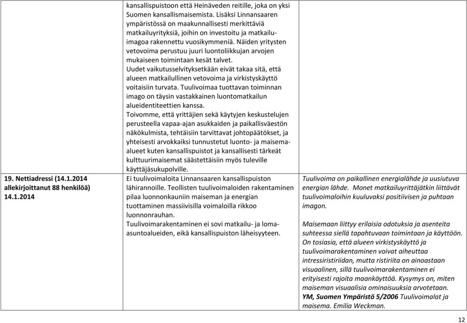 Näiden yritysten vetovoima perustuu juuri luontoliikkujan arvojen mukaiseen toimintaan kesät talvet.