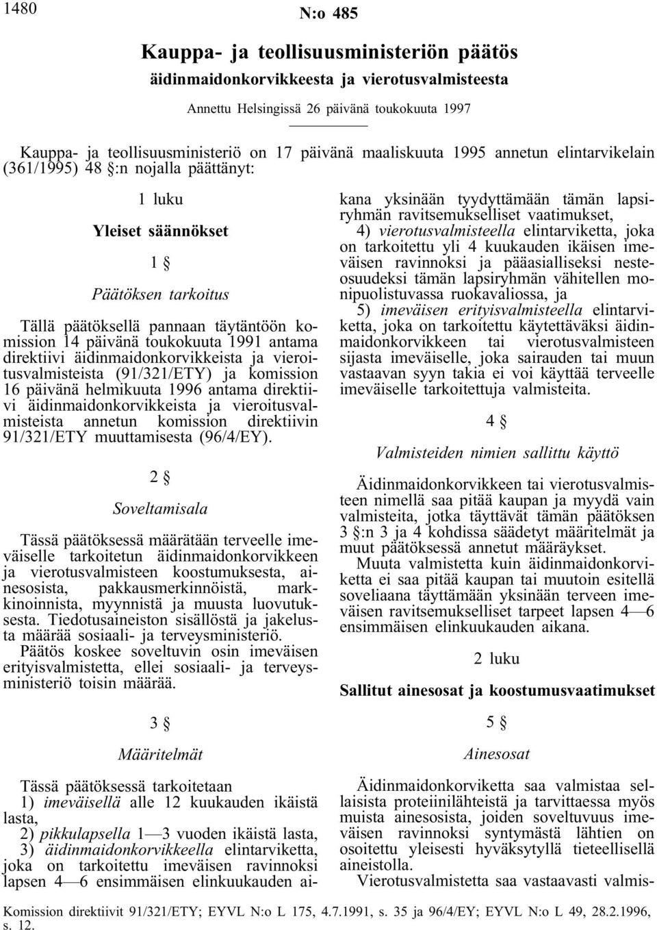 antama direktiivi äidinmaidonkorvikkeista ja vieroitusvalmisteista (91/321/ETY) ja komission 16 päivänä helmikuuta 1996 antama direktiivi äidinmaidonkorvikkeista ja vieroitusvalmisteista annetun