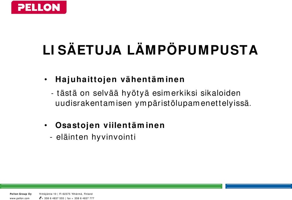 esimerkiksi sikaloiden uudisrakentamisen