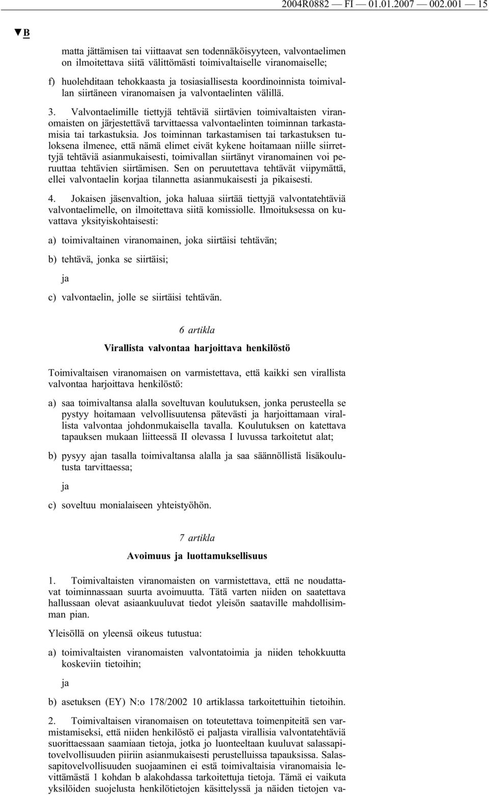 koordinoinnista toimivallan siirtäneen viranomaisen ja valvontaelinten välillä. 3.