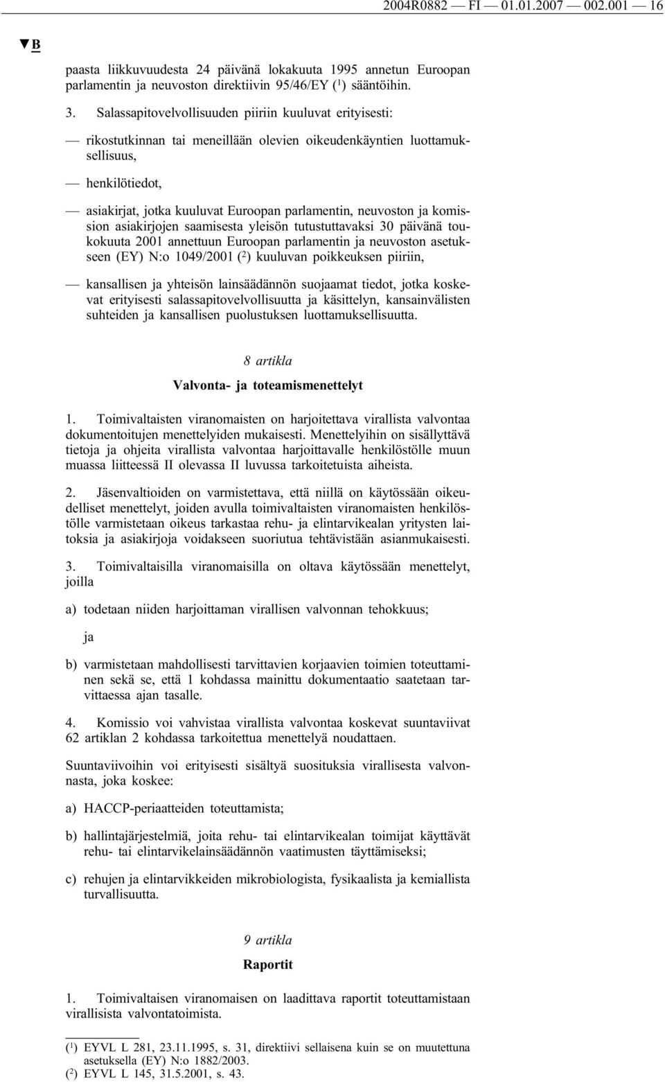 neuvoston ja komission asiakirjojen saamisesta yleisön tutustuttavaksi 30 päivänä toukokuuta 2001 annettuun Euroopan parlamentin ja neuvoston asetukseen (EY) N:o 1049/2001 ( 2 ) kuuluvan poikkeuksen