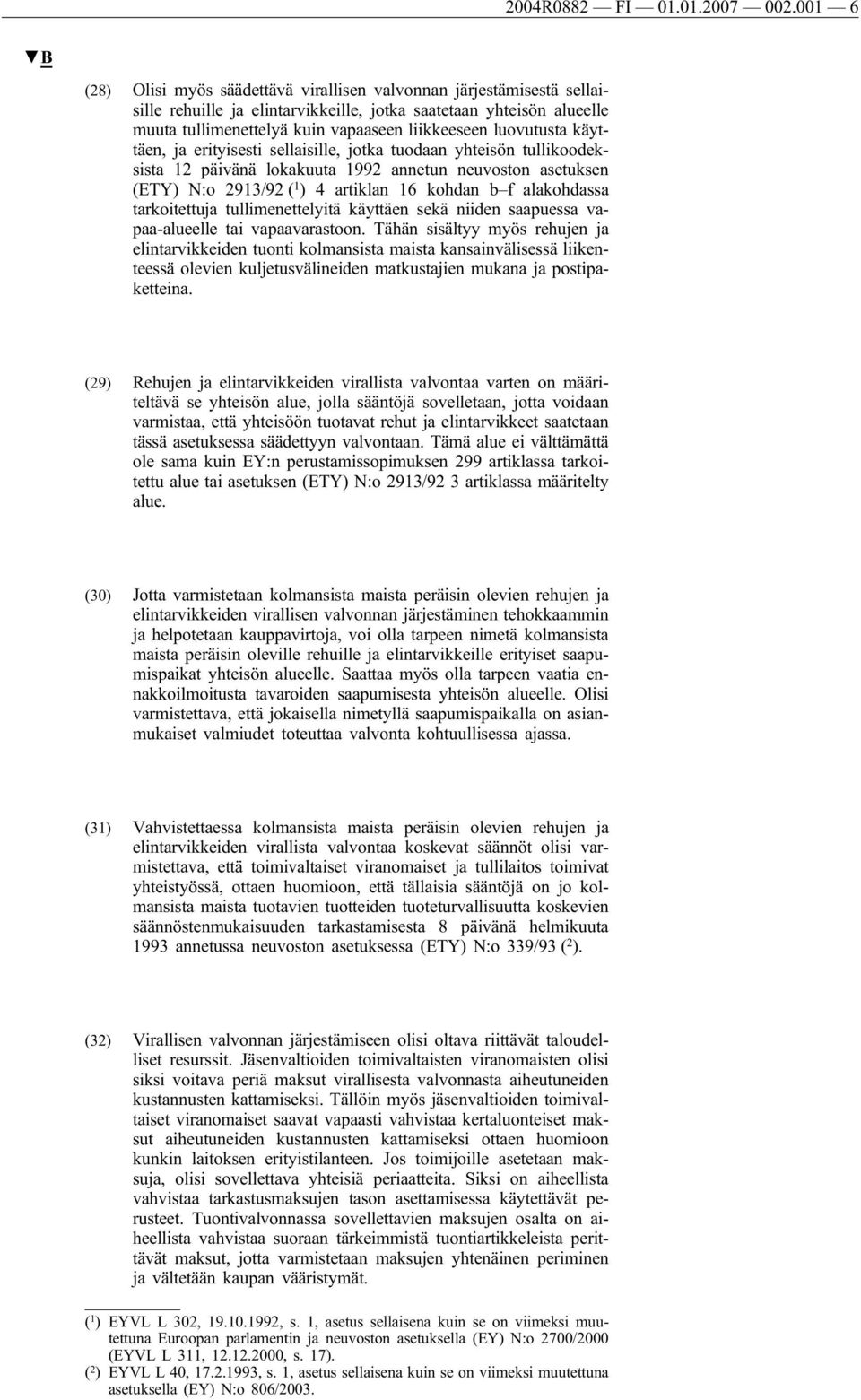 luovutusta käyttäen, ja erityisesti sellaisille, jotka tuodaan yhteisön tullikoodeksista 12 päivänä lokakuuta 1992 annetun neuvoston asetuksen (ETY) N:o 2913/92 ( 1 ) 4 artiklan 16 kohdan b f