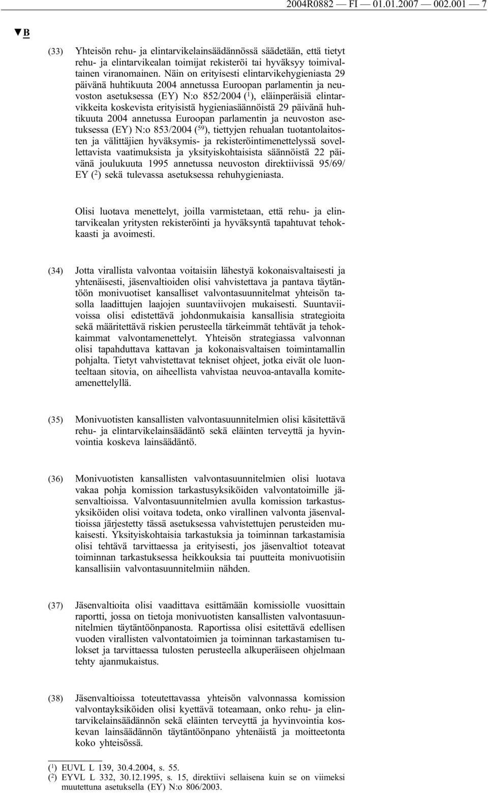 erityisistä hygieniasäännöistä 29 päivänä huhtikuuta 2004 annetussa Euroopan parlamentin ja neuvoston asetuksessa (EY) N:o 853/2004 ( 59 ), tiettyjen rehualan tuotantolaitosten ja välittäjien