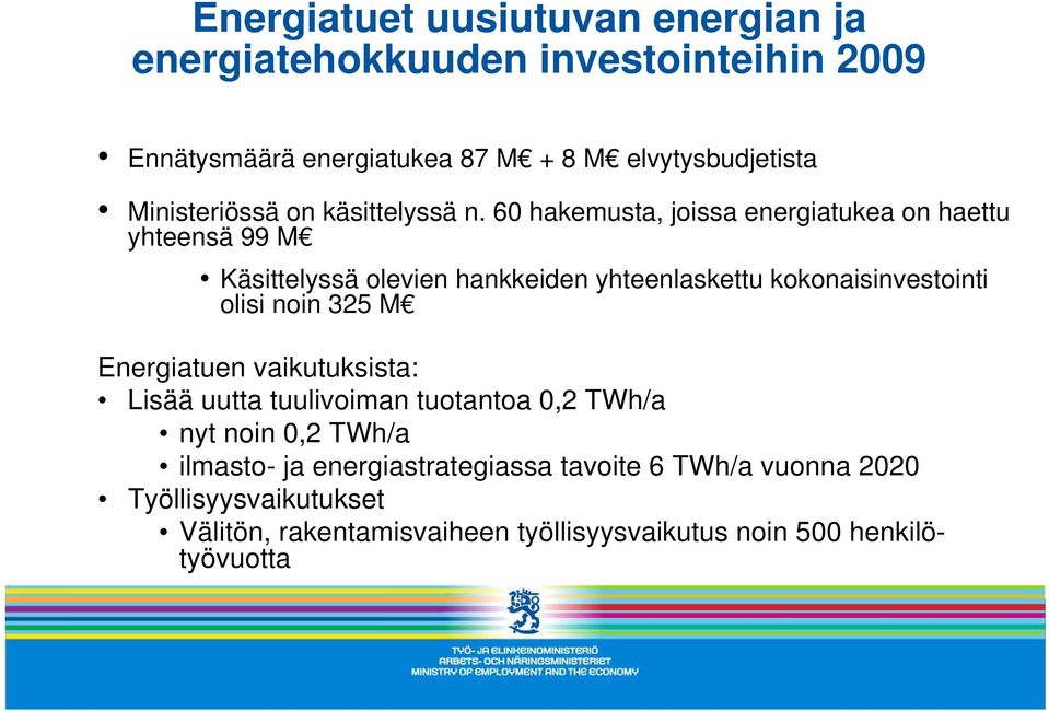 60 hakemusta, joissa energiatukea on haettu yhteensä 99 M Käsittelyssä olevien hankkeiden yhteenlaskettu kokonaisinvestointi olisi noin