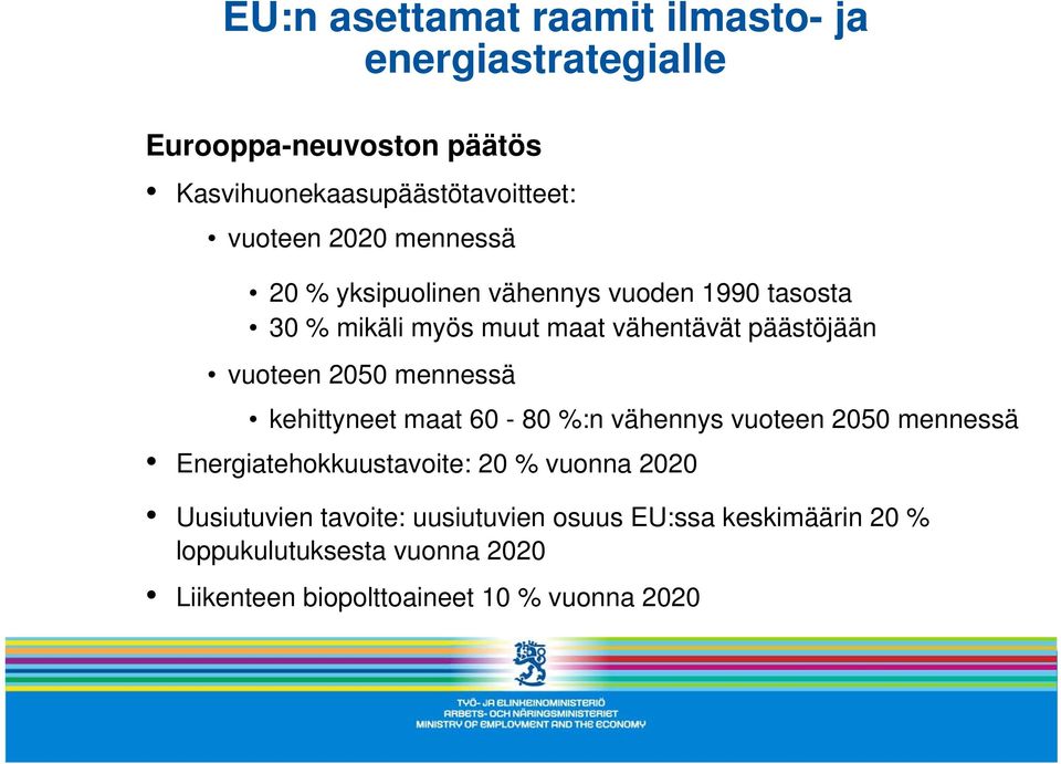 mennessä kehittyneet maat 60-80 %:n vähennys vuoteen 2050 mennessä Energiatehokkuustavoite: 20 % vuonna 2020 Uusiutuvien