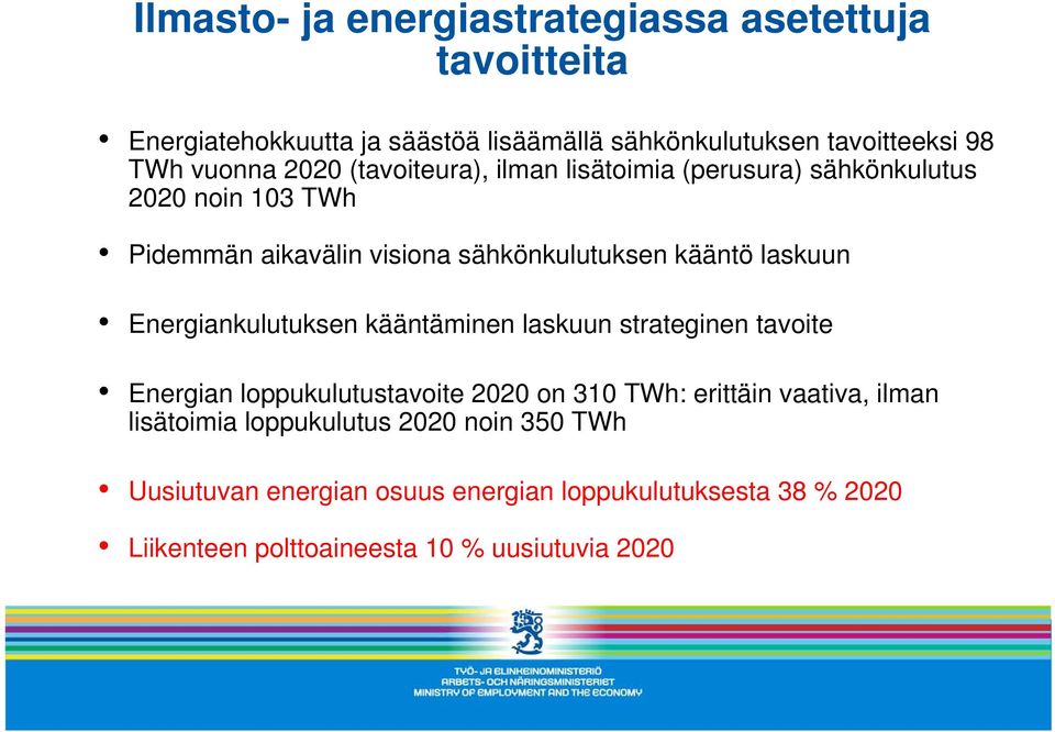 Energiankulutuksen kääntäminen laskuun strateginen tavoite Energian loppukulutustavoite 2020 on 310 TWh: erittäin vaativa, ilman lisätoimia