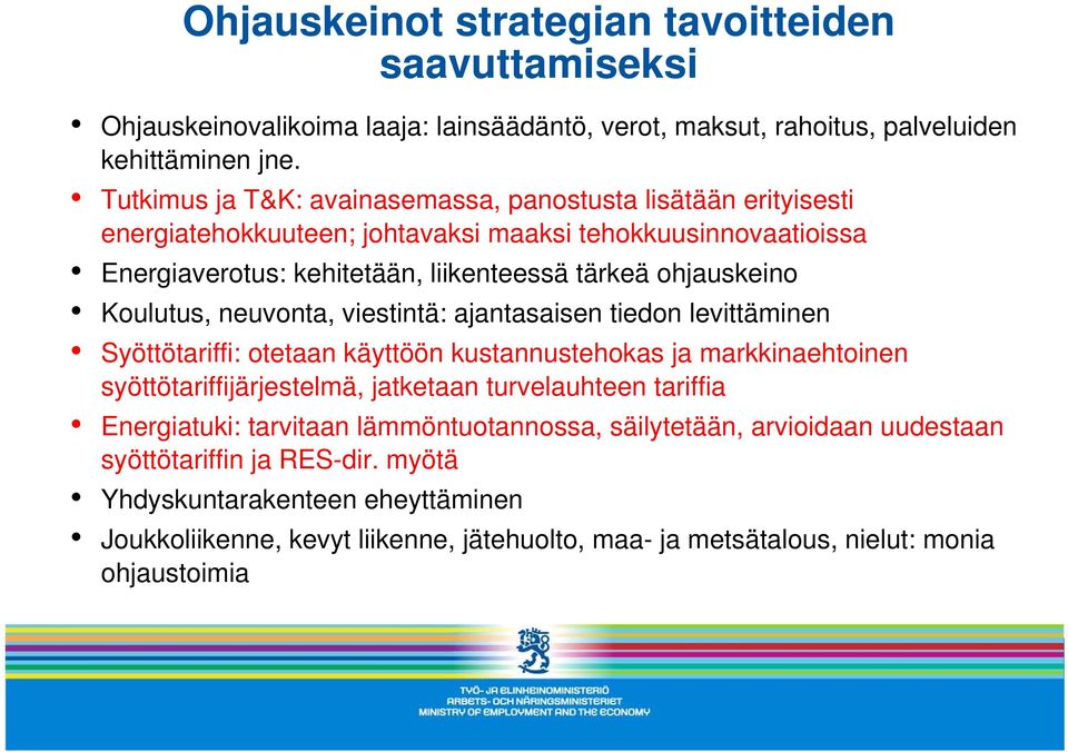 Koulutus, neuvonta, viestintä: ajantasaisen tiedon levittäminen Syöttötariffi: otetaan käyttöön kustannustehokas ja markkinaehtoinen syöttötariffijärjestelmä, jatketaan turvelauhteen