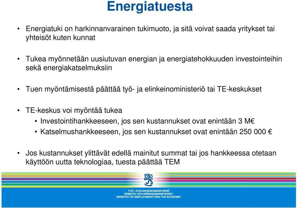 tai TE-keskukset TE-keskus voi myöntää tukea Investointihankkeeseen, jos sen kustannukset ovat enintään 3 M Katselmushankkeeseen, jos sen