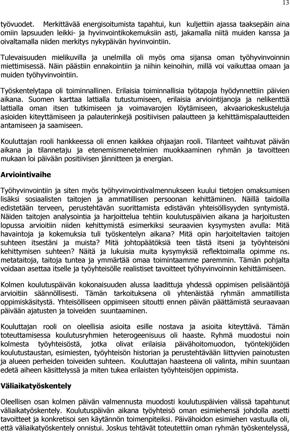 nykypäivän hyvinvointiin. Tulevaisuuden mielikuvilla ja unelmilla oli myös oma sijansa oman työhyvinvoinnin miettimisessä.