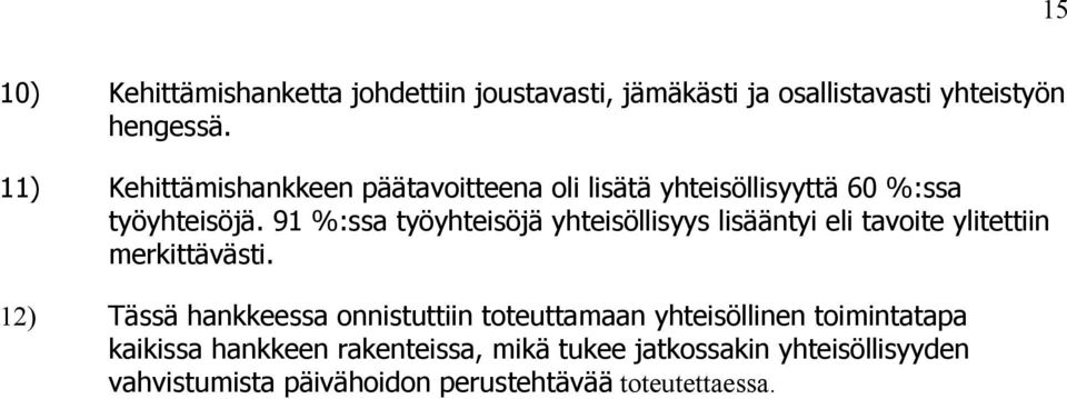 91 %:ssa työyhteisöjä yhteisöllisyys lisääntyi eli tavoite ylitettiin merkittävästi.